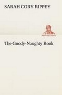 Enlarge image Cover: The Goody-Naughty Book - TREDITION CLASSICS