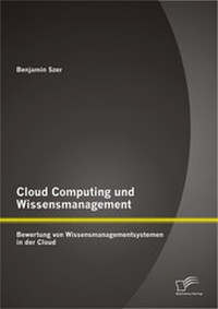 Abbildung von: Cloud Computing und Wissensmanagement: Bewertung von Wissensmanagementsystemen in der Cloud - Diplomica Verlag