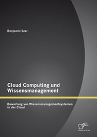 Abbildung von: Cloud Computing und Wissensmanagement: Bewertung von Wissensmanagementsystemen in der Cloud - Diplomica Verlag