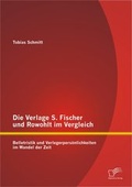 Cover: Die Verlage S. Fischer und Rowohlt im Vergleich: Belletristik und Verlegerpers&ouml;nlichkeiten im Wandel der Zeit - Diplomica Verlag