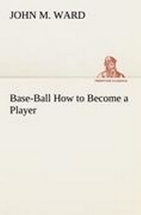 Enlarge image Cover: Base-Ball How to Become a Player - TREDITION CLASSICS