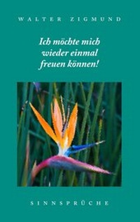 Abbildung von: Ich möchte mich wieder einmal freuen können! Sinnsprüche - BoD - Books on Demand