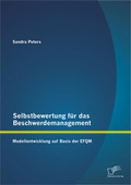 Cover: Selbstbewertung f&uuml;r das Beschwerdemanagement: Modellentwicklung auf Basis der EFQM - Diplomica Verlag