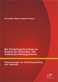 Cover: Die Einstellungsforschung im Kontext der Dissonanz- und Selbstwahrnehmungstheorie: Untersuchungen zur Einstellungsbildung und -&auml;nderung - Diplomica Verlag
