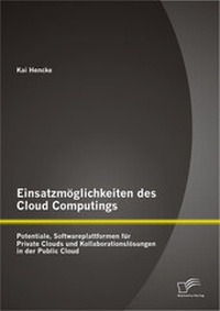 Abbildung von: Einsatzmöglichkeiten des Cloud Computings: Potentiale, Softwareplattformen für Private Clouds und Kollaborationslösungen in der Public Cloud - Diplomica Verlag