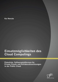 Abbildung von: Einsatzmöglichkeiten des Cloud Computings: Potentiale, Softwareplattformen für Private Clouds und Kollaborationslösungen in der Public Cloud - Diplomica Verlag