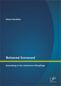 Abbildung von: Balanced Scorecard: Anwendung in der stationären Altenpflege - Diplomica Verlag