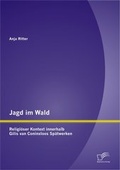 Cover: Jagd im Wald - religi&ouml;ser Kontext innerhalb Gillis van Coninxloos Sp&auml;twerken - Diplomica Verlag
