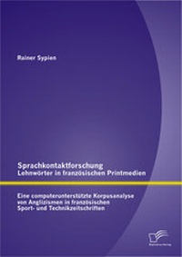 Abbildung von: Sprachkontaktforschung - Lehnwörter in französischen Printmedien: Eine computerunterstützte Korpusanalyse von Anglizismen in französischen Sport- und Technikzeitschriften - Diplomica Verlag