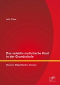 Bild: Das selektiv mutistische Kind in der Grundschule: Chancen, Möglichkeiten, Grenzen - Diplomica Verlag