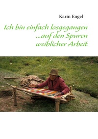 Abbildung von: Ich bin einfach losgegangen... auf den Spuren weiblicher Arbeit - BoD - Books on Demand