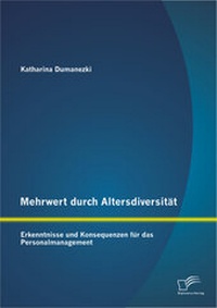 Abbildung von: Mehrwert durch Altersdiversität: Erkenntnisse und Konsequenzen für das Personalmanagement - Diplomica Verlag