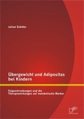 Cover: &Uuml;bergewicht und Adipositas bei Kindern: Folgeerkrankungen und die Therapiewirkungen auf metabolische Marker - Diplomica Verlag