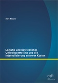 Cover: Logistik und betriebliches Umweltcontrolling und die Internalisierung externer Kosten - Diplomica Verlag
