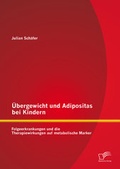 Cover: &Uuml;bergewicht und Adipositas bei Kindern: Folgeerkrankungen und die Therapiewirkungen auf metabolische Marker - Diplomica Verlag