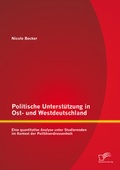 Cover: Politische Unterst&uuml;tzung in Ost- und Westdeutschland: Eine quantitative Analyse unter Studierenden im Kontext der Politikverdrossenheit - Diplomica Verlag