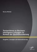 Bild: Testverfahren zu Business Intelligence L&ouml;sungen im Kontext der Qualit&auml;tssicherung: Vorgehen, L&ouml;sungen und Automatisierung - Diplomica Verlag