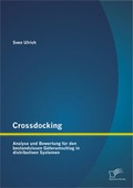 Cover: Crossdocking: Analyse und Bewertung f&uuml;r den bestandslosen G&uuml;terumschlag in distributiven Systemen - Diplomica Verlag