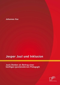 Bild: Jesper Juul und Inklusion: Juuls Denken als Beitrag einer künftigen (post)modernen Pädagogik - Diplomica Verlag