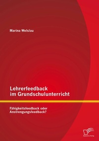 Bild: Lehrerfeedback im Grundschulunterricht: Fähigkeitsfeedback oder Anstrengungsfeedback? - Diplomica Verlag