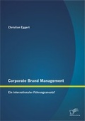 Cover: Corporate Brand Management: Ein internationaler F&uuml;hrungsansatz? - Diplomica Verlag