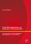 Bild: Frühe Bildungsprozesse im Kleinkind- und Vorschulalter unter besonderer Berücksichtigung der Bindungstheorie von John Bowlby - Diplomica Verlag