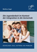Cover: Die Jugendarbeit im Kontext der Integration in die Gemeinde: Grundlagen, Ziele, Auftr&auml;ge und Probleme - Bedey & Thoms Media eBook