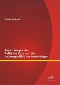 Abbildung von: Auswirkungen der Palliative Care auf die Lebensqualität der Angehörigen - Diplomica Verlag