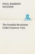 Cover: The Swedish Revolution Under Gustavus Vasa - TREDITION CLASSICS