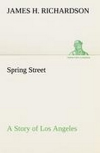 Enlarge image Cover: Spring Street A Story of Los Angeles - TREDITION CLASSICS