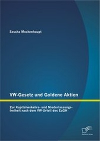 Abbildung von: VW-Gesetz und Goldene Aktien: Zur Kapitalverkehrs- und Niederlassungsfreiheit nach dem VW-Urteil des EuGH - Diplomica Verlag