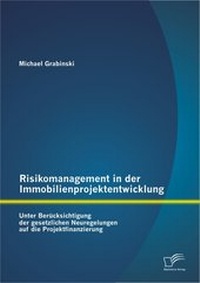 Abbildung von: Risikomanagement in der Immobilienprojektentwicklung: Unter Berücksichtigung der gesetzlichen Neuregelungen auf die Projektfinanzierung - Diplomica Verlag