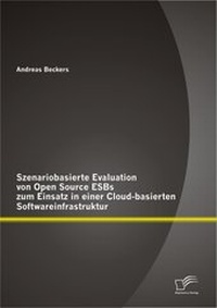 Abbildung von: Szenariobasierte Evaluation von Open Source ESBs zum Einsatz in einer Cloud-basierten Softwareinfrastruktur - Diplomica Verlag