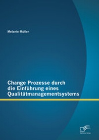 Abbildung von: Change Prozesse durch die Einführung eines Qualitätmanagementsystems - Diplomica Verlag
