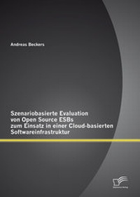 Abbildung von: Szenariobasierte Evaluation von Open Source ESBs zum Einsatz in einer Cloud-basierten Softwareinfrastruktur - Diplomica Verlag