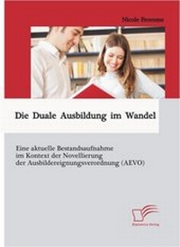 Abbildung von: Die Duale Ausbildung im Wandel: Eine aktuelle Bestandsaufnahme im Kontext der Novellierung der Ausbildereignungsverordnung (AEVO) - Diplomica Verlag