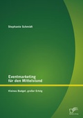 Cover: Eventmarketing f&uuml;r den Mittelstand: kleines Budget, gro&szlig;er Erfolg - Diplomica Verlag