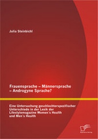 Abbildung von: Frauensprache - Männersprache - Androgyne Sprache? Eine Untersuchung geschlechterspezifischer Unterschiede in der Lexik der Lifestylemagazine Women´s Health und Men´s Health - Diplomica Verlag