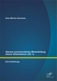 Abbildung von: Alter(n) und betriebliche Weiterbildung älterer Arbeitnehmer (55 +): Eine Einführung - Diplomica Verlag