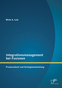 Abbildung von: Integrationsmanagement bei Fusionen: Prozessablauf und Strategieentwicklung - Diplomica Verlag