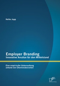 Abbildung von: Employer Branding - Innovative Ansätze für den Mittelstand: Eine empirische Untersuchung anhand von Chemielaboranten - Diplomica Verlag