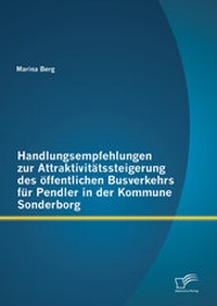 Abbildung von: Handlungsempfehlungen zur Attraktivitätssteigerung des öffentlichen Busverkehrs für Pendler in der Kommune Sonderborg - Diplomica Verlag