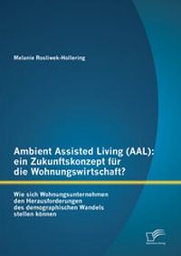 Abbildung von: Ambient Assisted Living (AAL): ein Zukunftskonzept für die Wohnungswirtschaft? - Diplomica Verlag