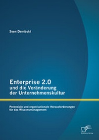 Abbildung von: Enterprise 2.0 und die Veränderung der Unternehmenskultur: Potenziale und organisationale Herausforderungen für das Wissensmanagement - Diplomica Verlag