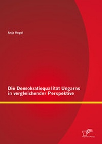Abbildung von: Die Demokratiequalität Ungarns in vergleichender Perspektive - Diplomica Verlag