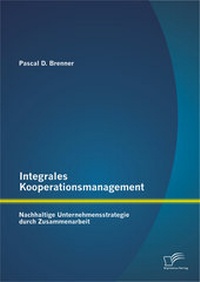Abbildung von: Integrales Kooperationsmanagement: Nachhaltige Untermehmensstrategie durch Zusammenarbeit - Diplomica Verlag