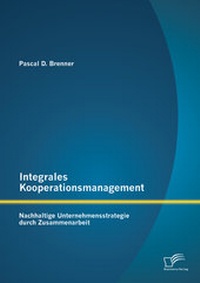 Abbildung von: Integrales Kooperationsmanagement: Nachhaltige Untermehmensstrategie durch Zusammenarbeit - Diplomica Verlag