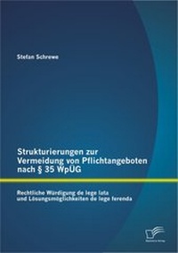 Abbildung von: Strukturierungen zur Vermeidung von Pflichtangeboten nach § 35 WpÜG: Rechtliche Würdigung de lege lata und Lösungsmöglichkeiten de lege ferenda - Diplomica Verlag
