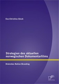 Abbildung von: Strategien des aktuellen norwegischen Dokumentarfilms: Diskretes Nation Branding - Diplomica Verlag