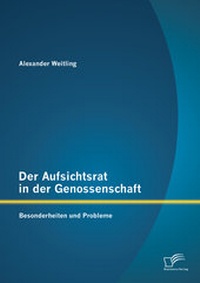 Abbildung von: Der Aufsichtsrat in der Genossenschaft: Besonderheiten und Probleme - Diplomica Verlag